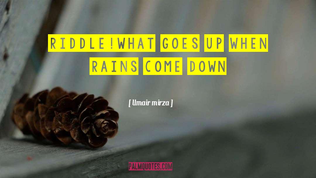 Umair Mirza Quotes: Riddle!<br />what goes up when