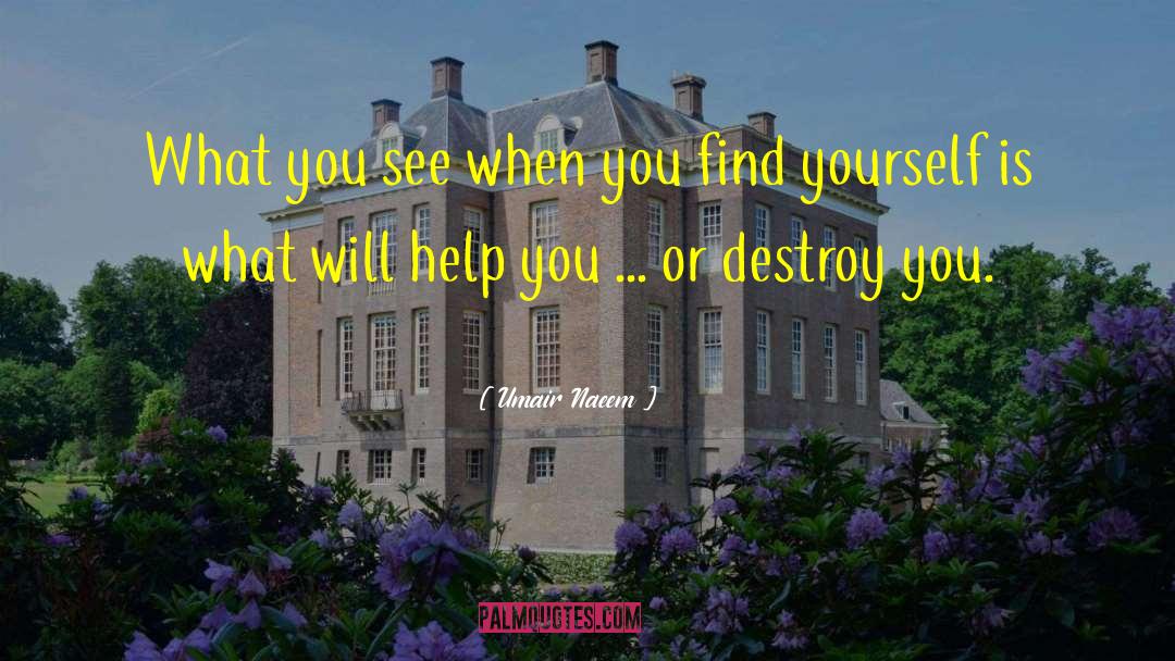 Umair Naeem Quotes: What you see when you