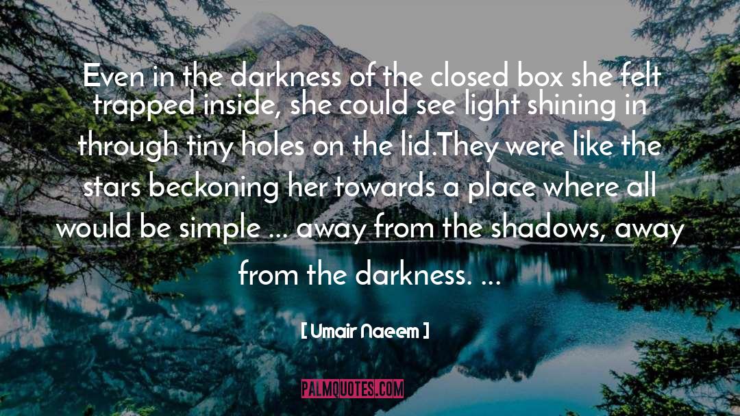 Umair Naeem Quotes: Even in the darkness of