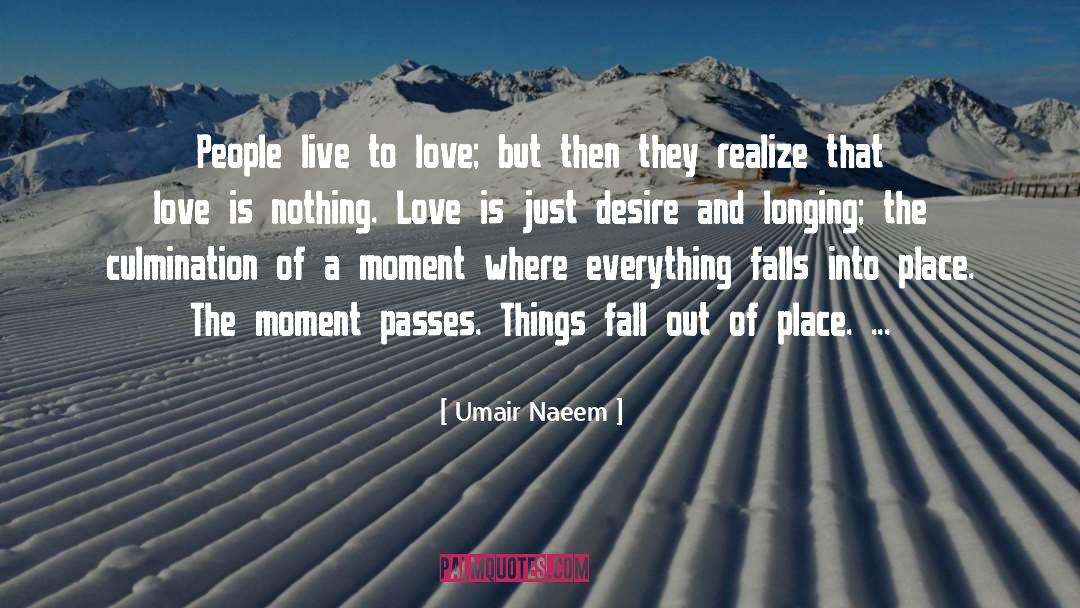 Umair Naeem Quotes: People live to love; but