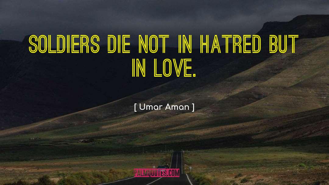 Umar Aman Quotes: Soldiers die not in hatred