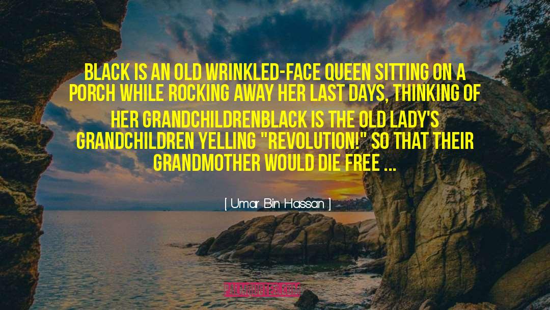 Umar Bin Hassan Quotes: Black is an old wrinkled-face