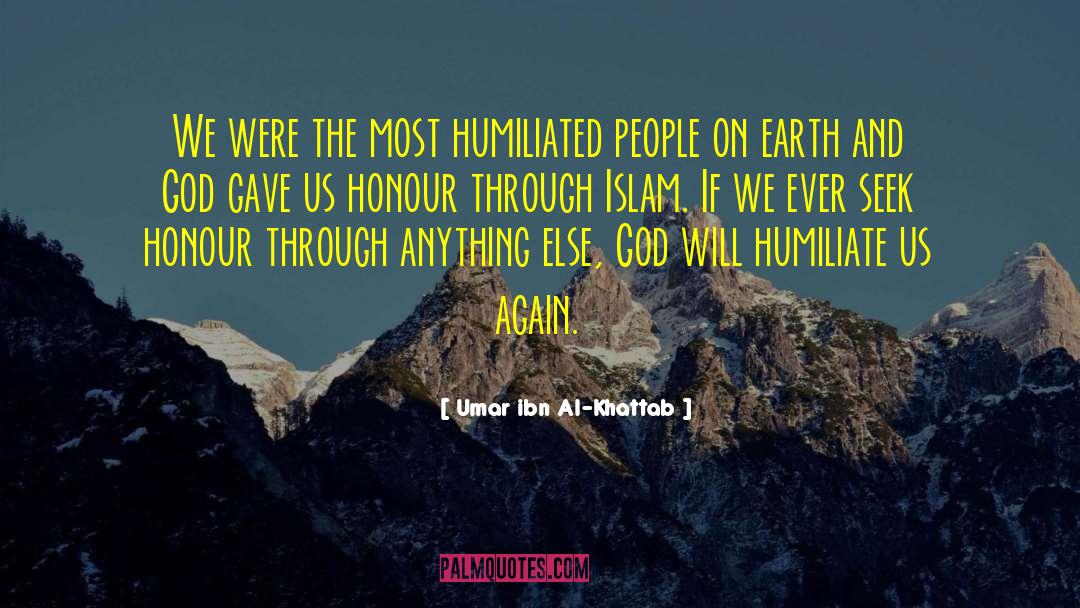 Umar Ibn Al-Khattab Quotes: We were the most humiliated