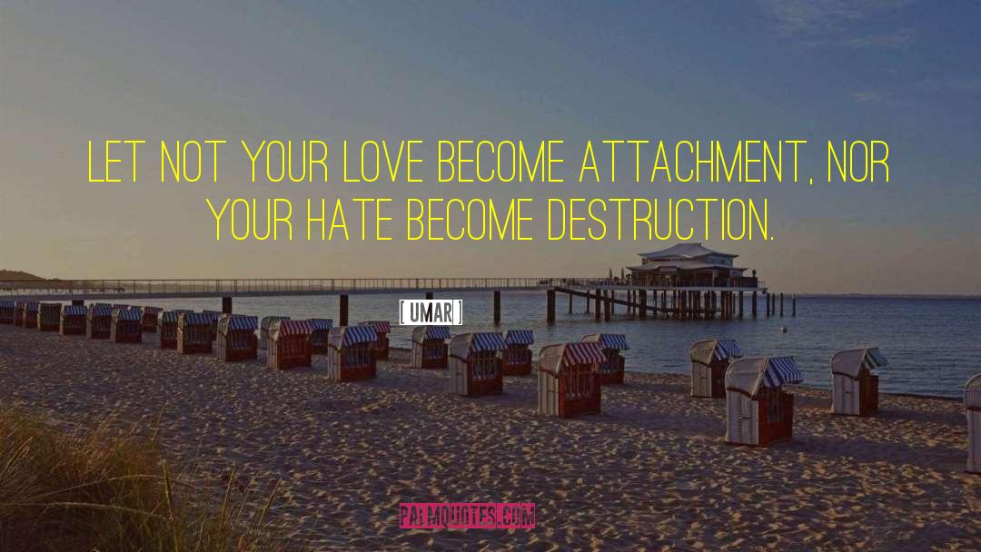 Umar Quotes: Let not your love become