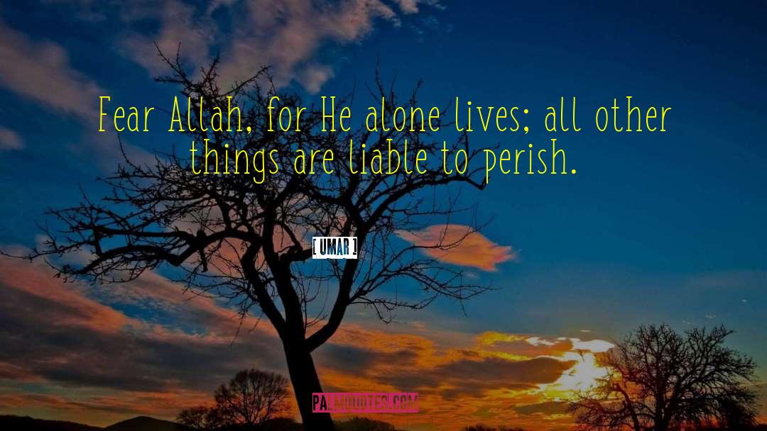 Umar Quotes: Fear Allah, for He alone