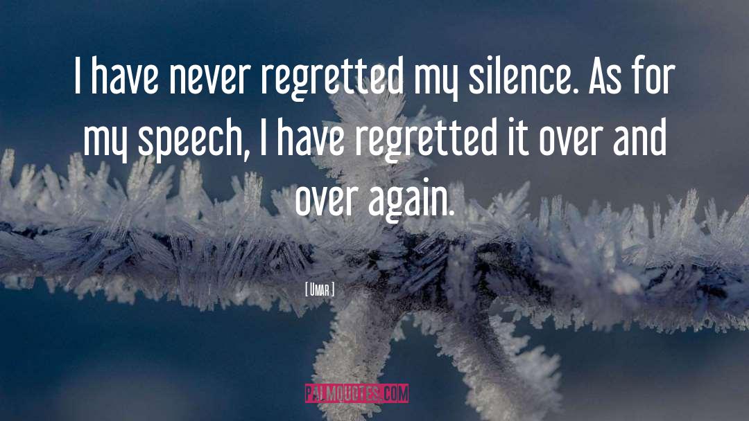 Umar Quotes: I have never regretted my