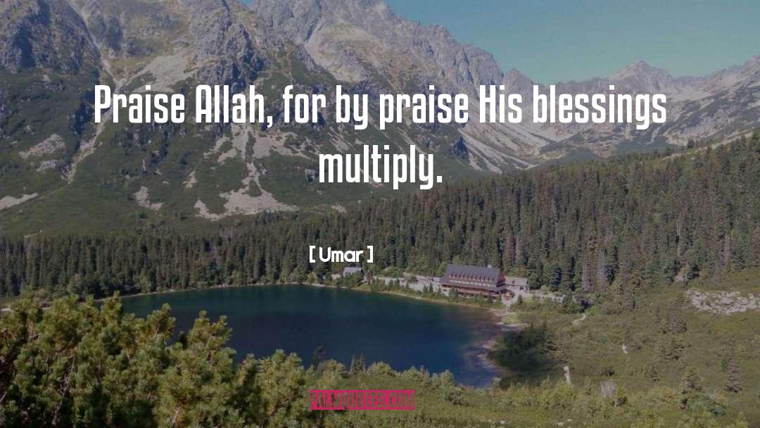 Umar Quotes: Praise Allah, for by praise