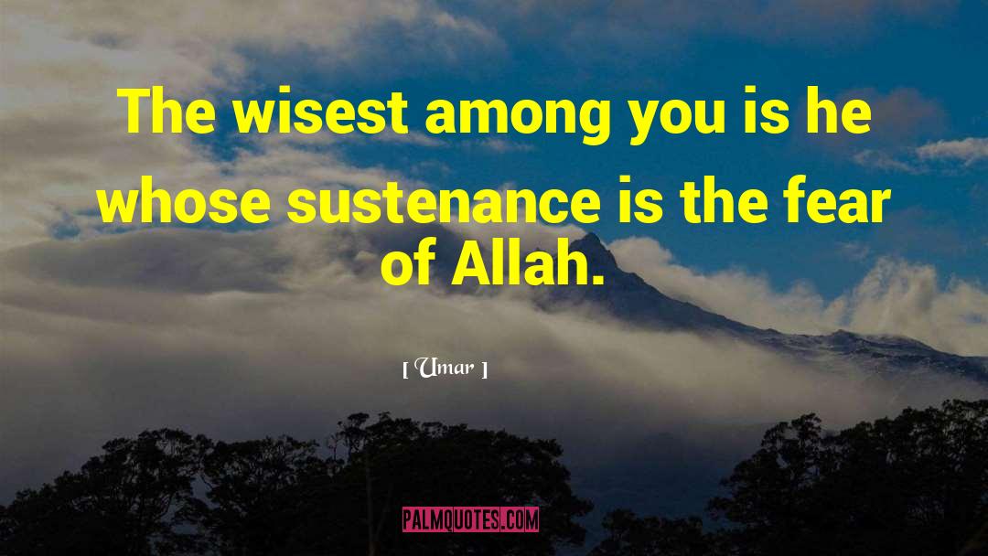 Umar Quotes: The wisest among you is