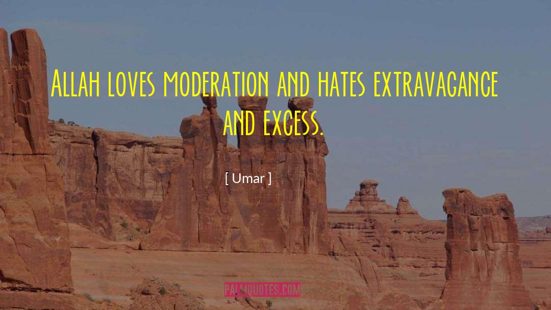 Umar Quotes: Allah loves moderation and hates