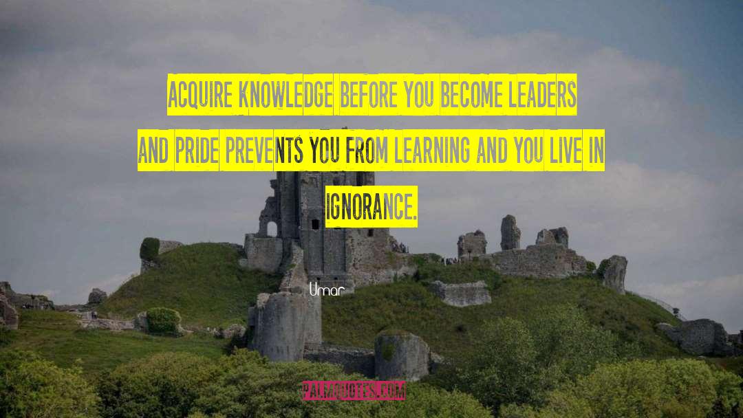 Umar Quotes: Acquire knowledge before you become