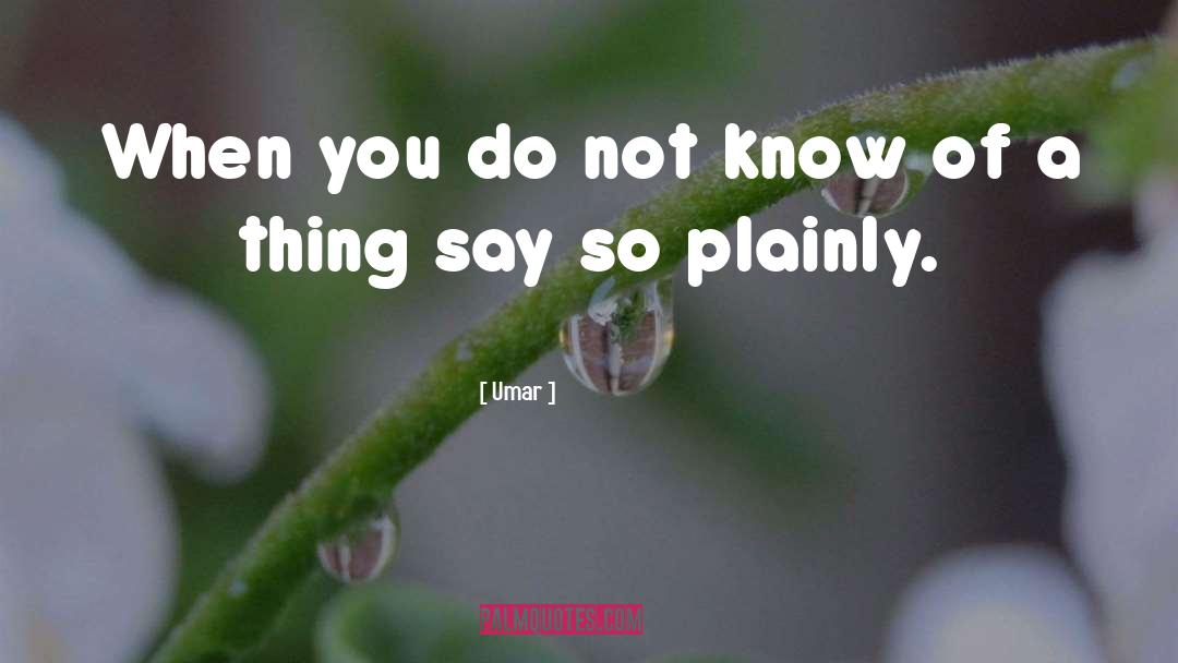 Umar Quotes: When you do not know