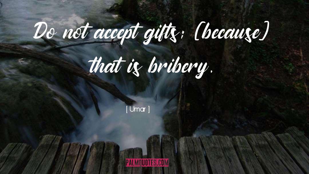 Umar Quotes: Do not accept gifts; [because]