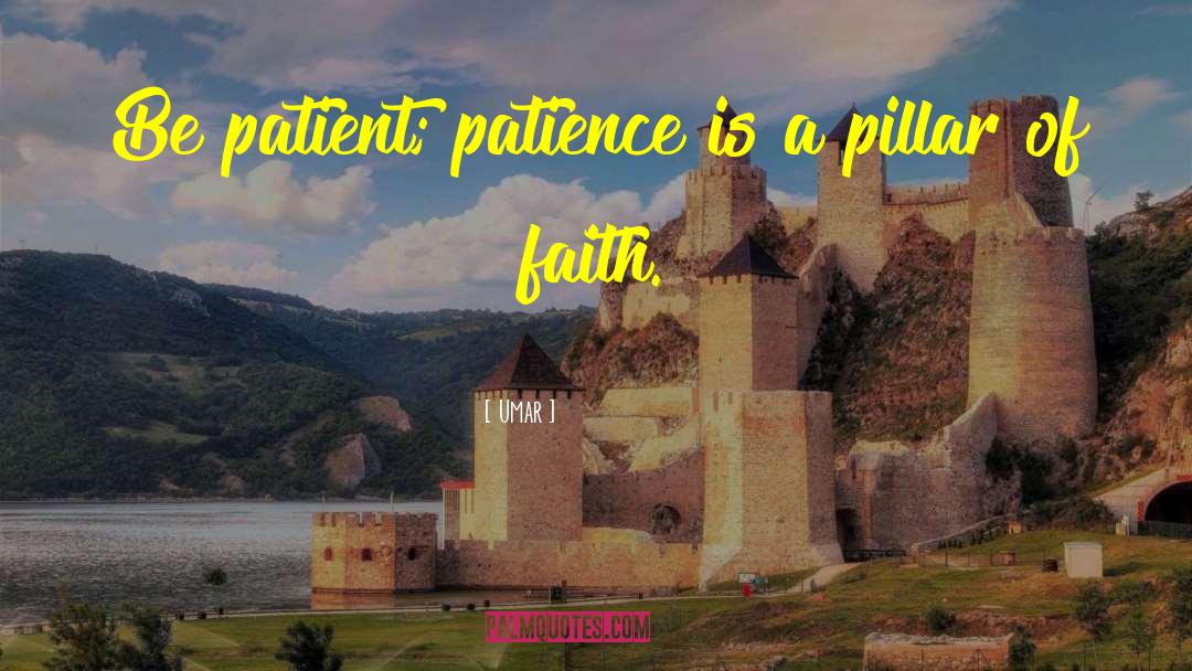 Umar Quotes: Be patient; patience is a