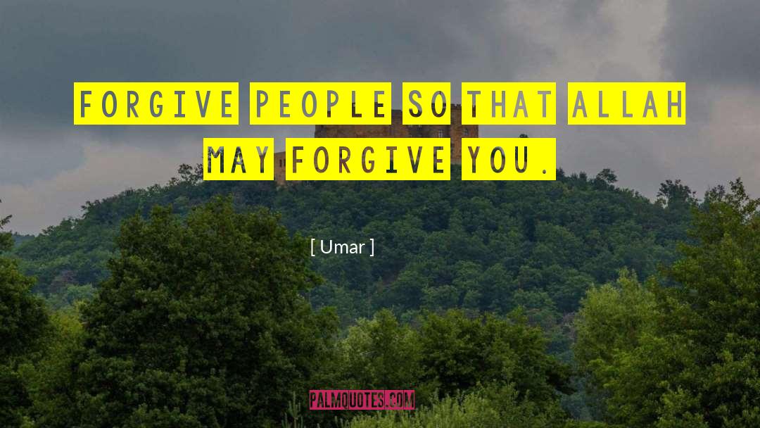 Umar Quotes: Forgive people so that Allah