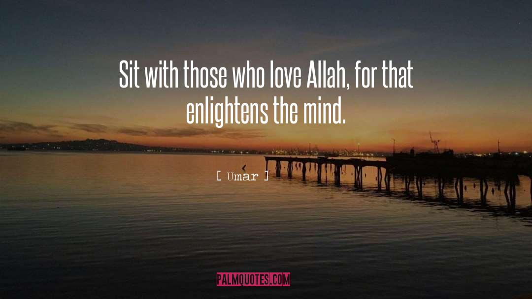 Umar Quotes: Sit with those who love