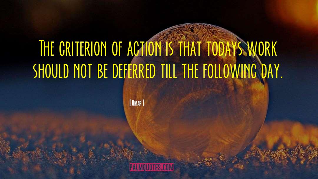 Umar Quotes: The criterion of action is