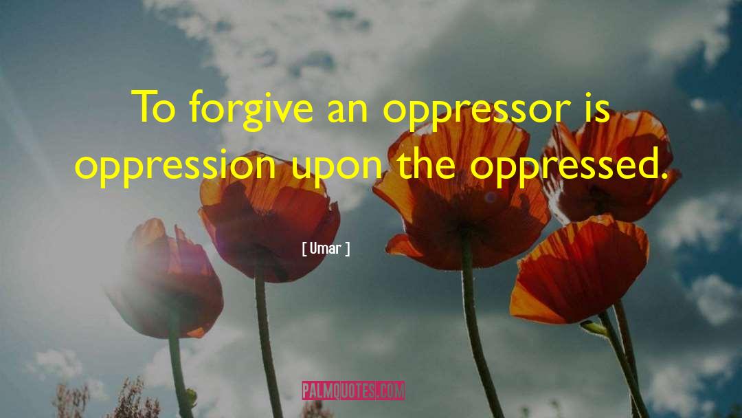 Umar Quotes: To forgive an oppressor is