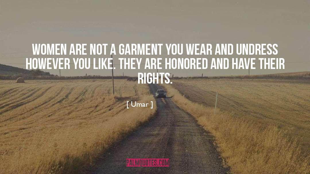 Umar Quotes: Women are not a garment