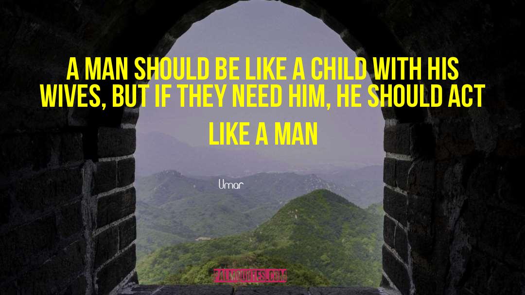 Umar Quotes: A man should be like