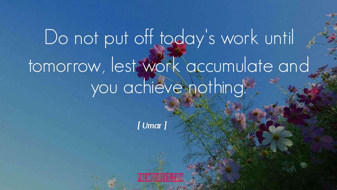 Umar Quotes: Do not put off today's