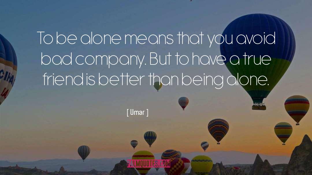 Umar Quotes: To be alone means that