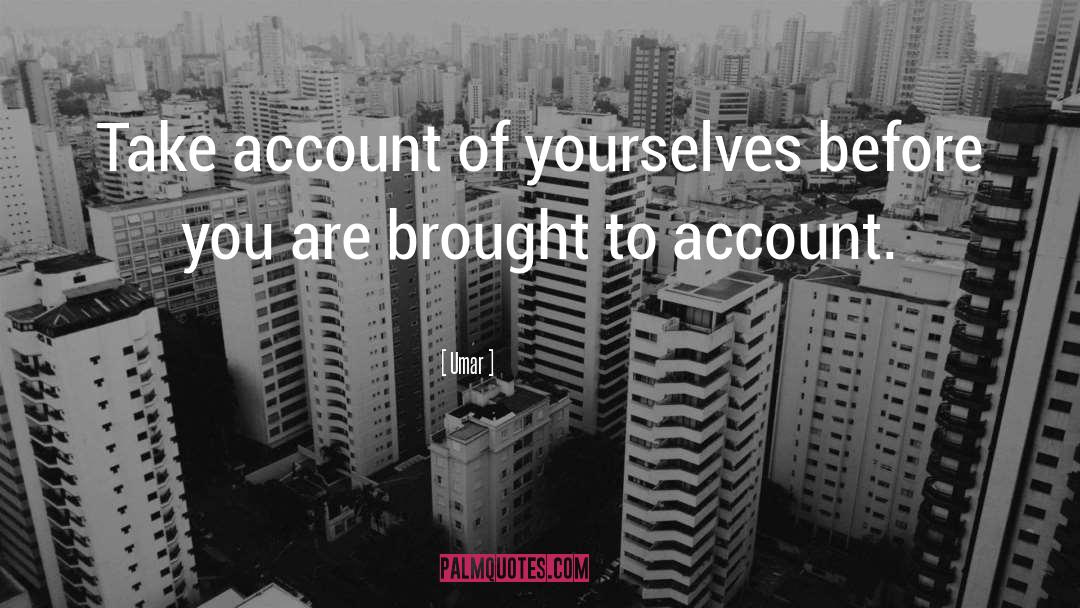 Umar Quotes: Take account of yourselves before