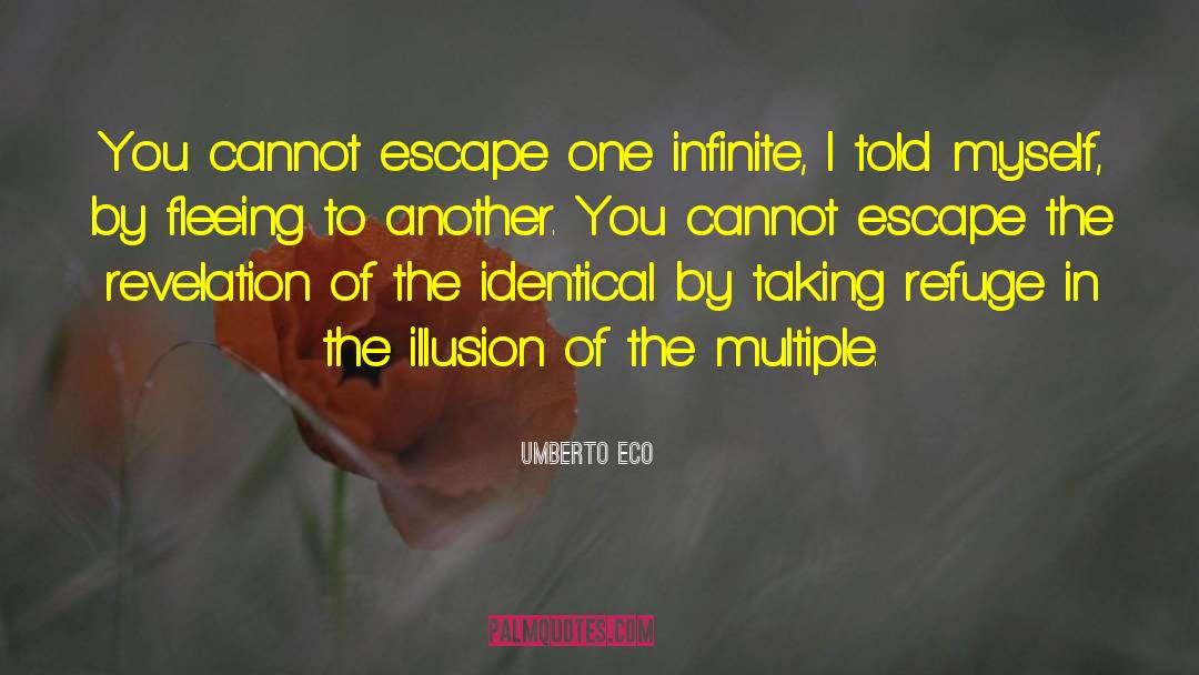 Umberto Eco Quotes: You cannot escape one infinite,