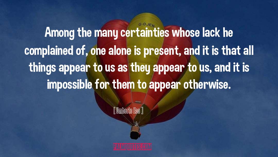 Umberto Eco Quotes: Among the many certainties whose