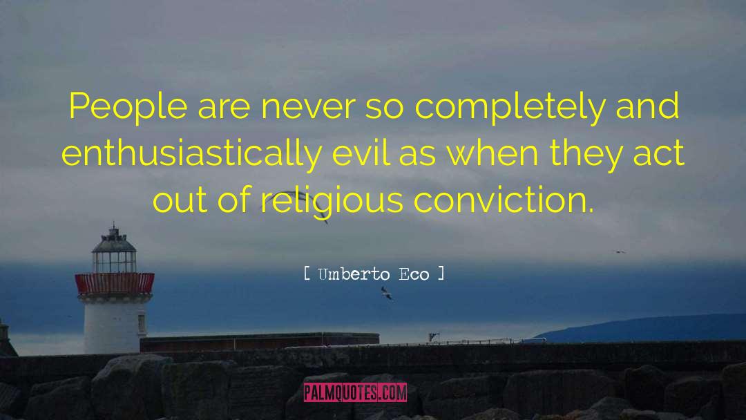 Umberto Eco Quotes: People are never so completely