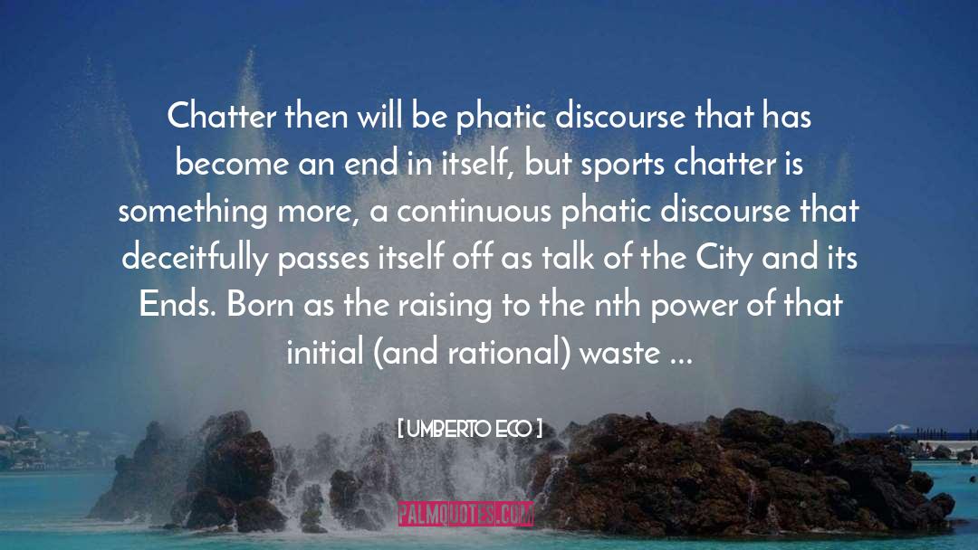 Umberto Eco Quotes: Chatter then will be phatic