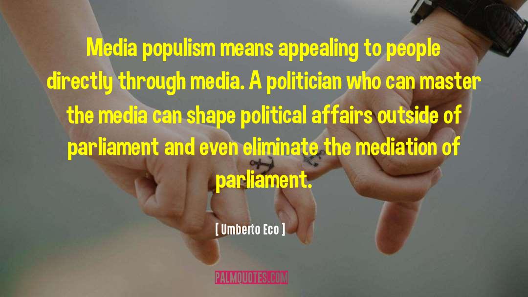 Umberto Eco Quotes: Media populism means appealing to