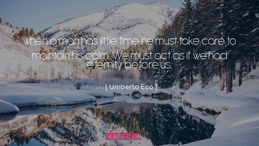 Umberto Eco Quotes: when a man has little