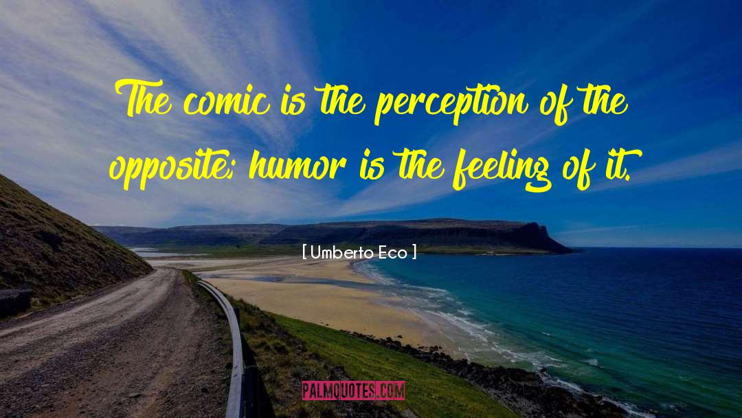 Umberto Eco Quotes: The comic is the perception