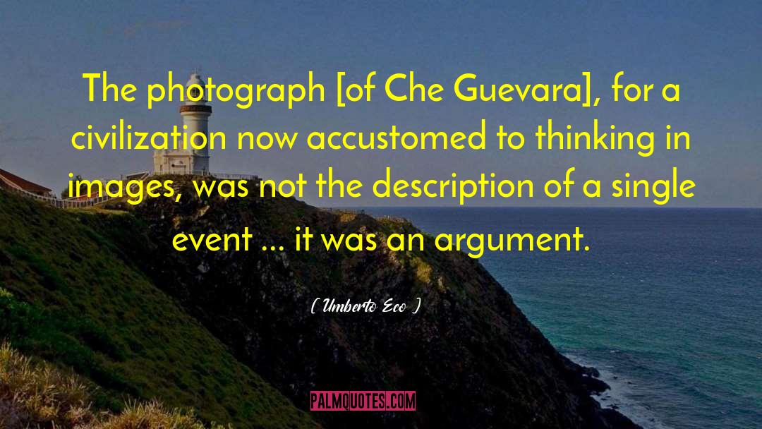 Umberto Eco Quotes: The photograph [of Che Guevara],