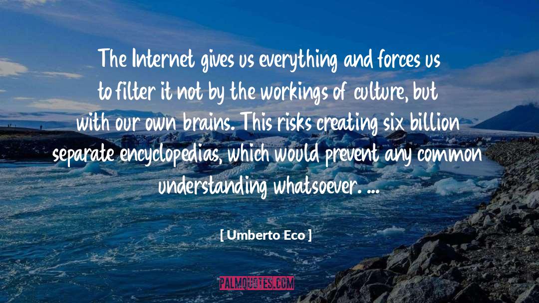 Umberto Eco Quotes: The Internet gives us everything