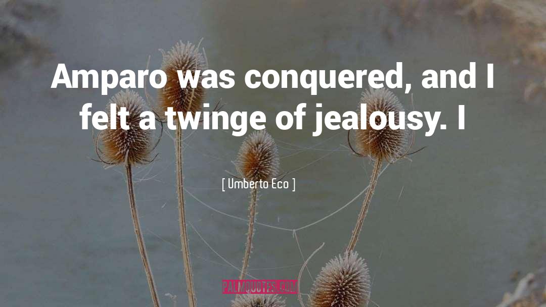 Umberto Eco Quotes: Amparo was conquered, and I