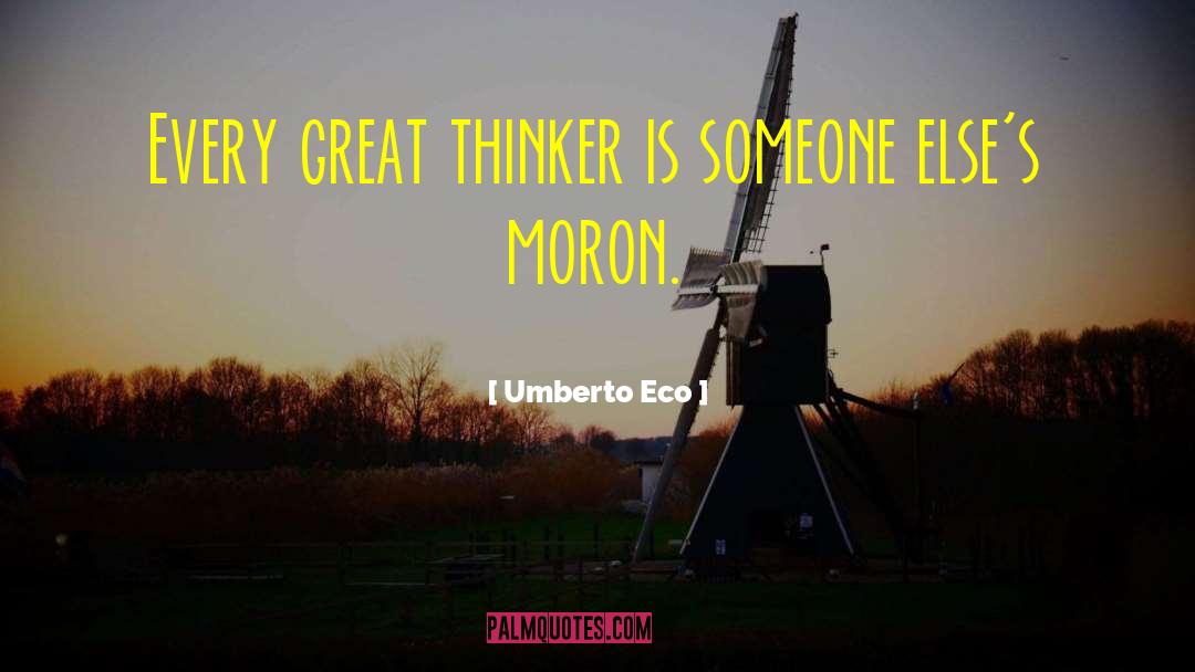 Umberto Eco Quotes: Every great thinker is someone