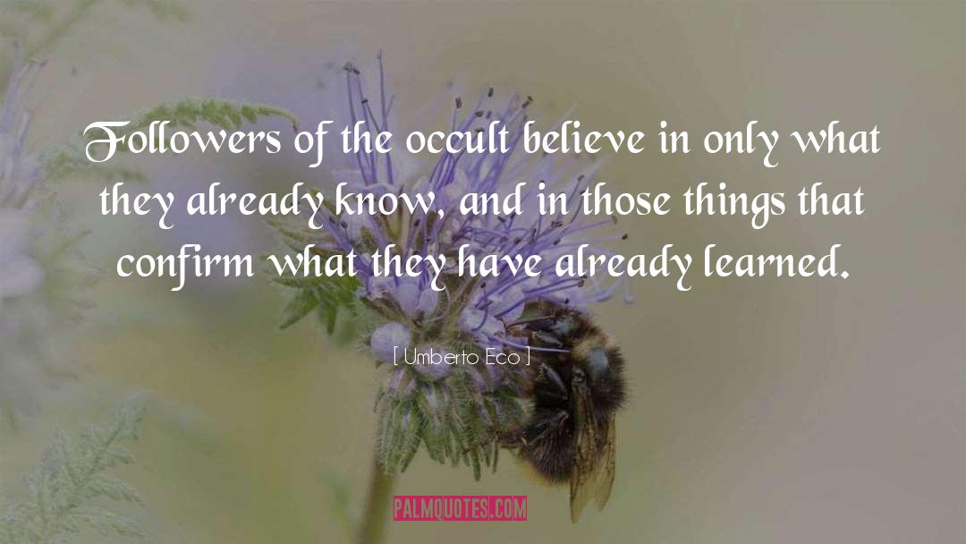 Umberto Eco Quotes: Followers of the occult believe