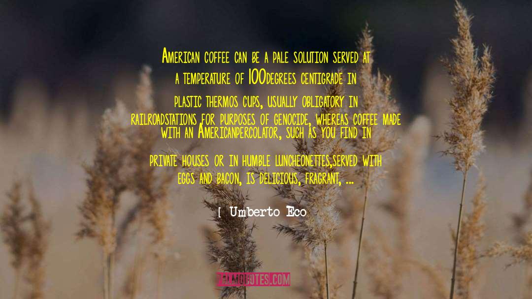 Umberto Eco Quotes: American coffee can be a