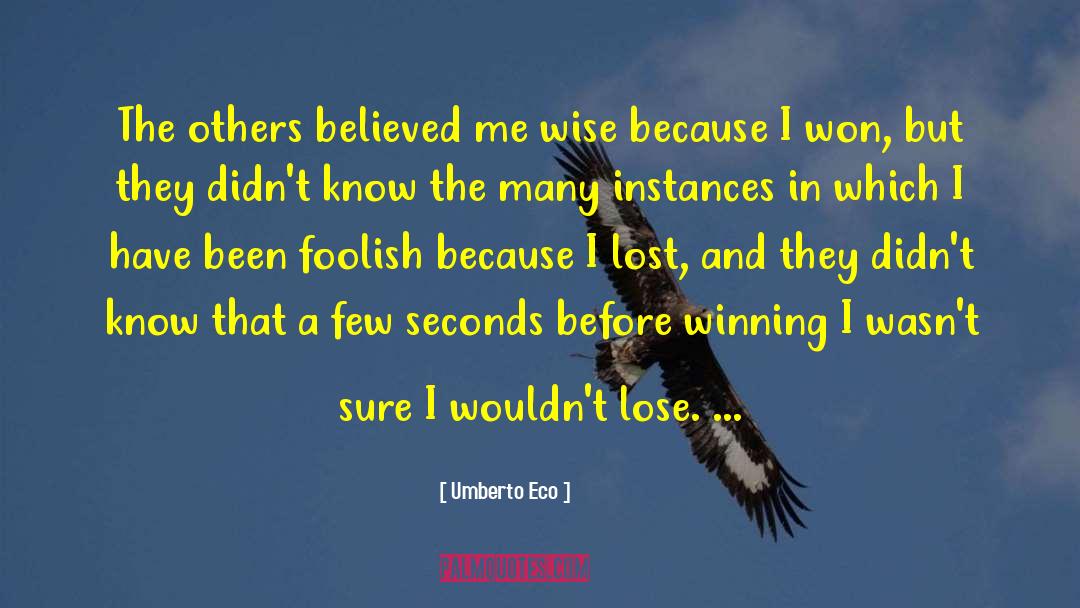 Umberto Eco Quotes: The others believed me wise