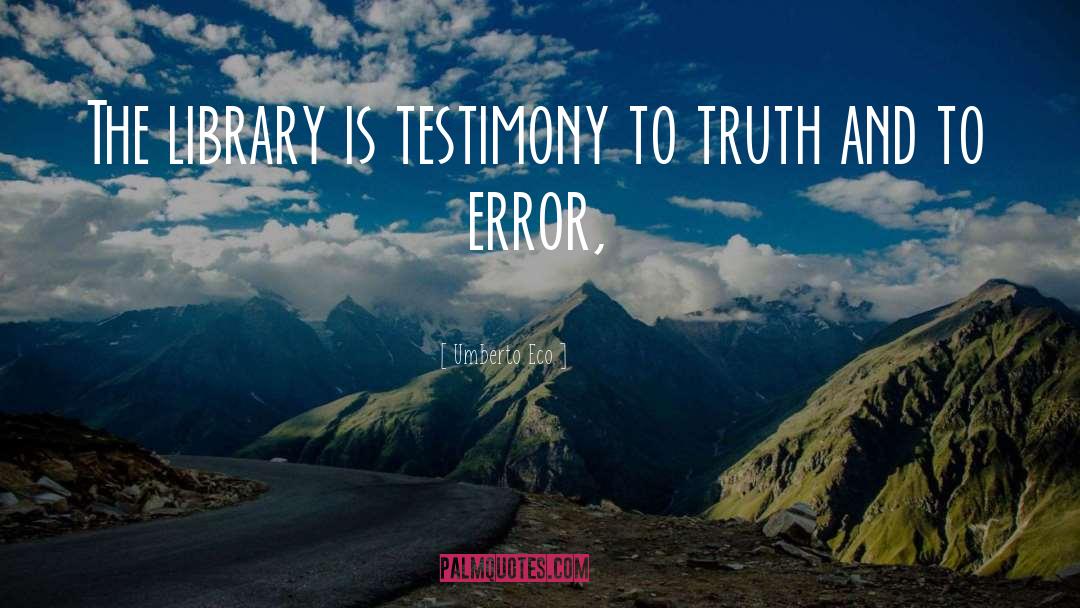 Umberto Eco Quotes: The library is testimony to