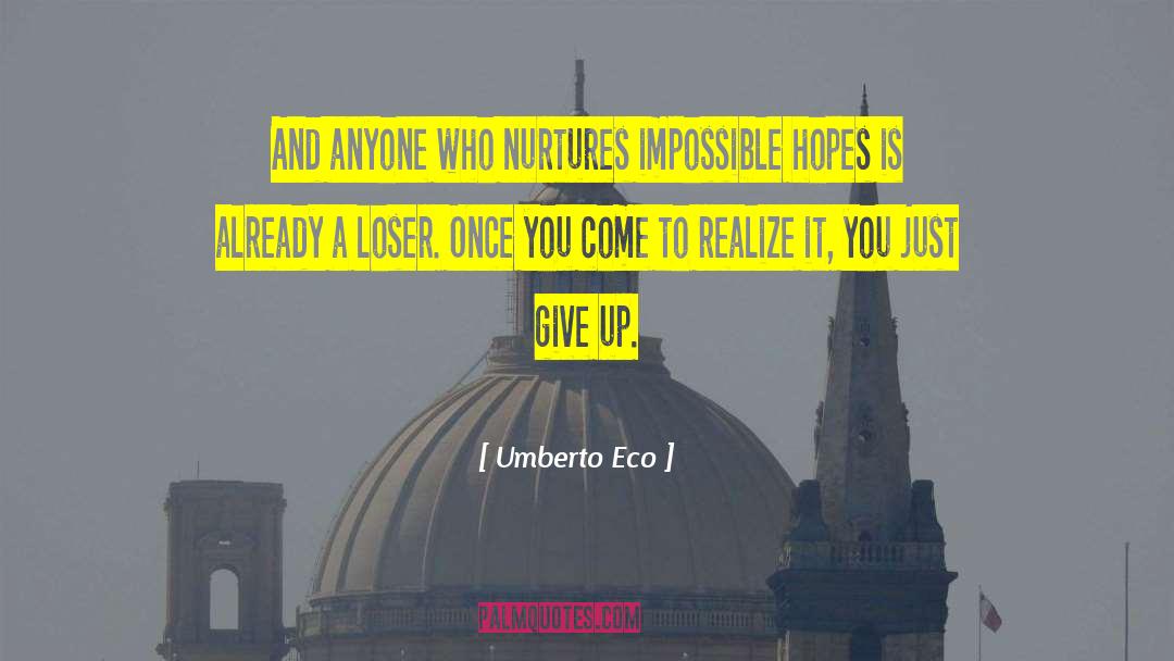 Umberto Eco Quotes: And anyone who nurtures impossible