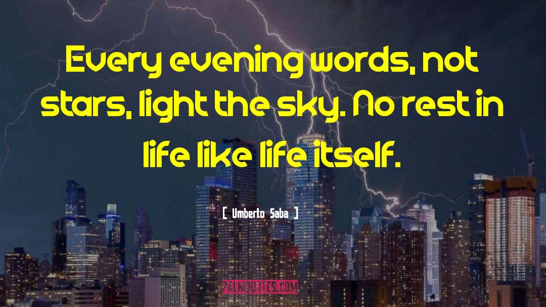 Umberto Saba Quotes: Every evening words, not stars,