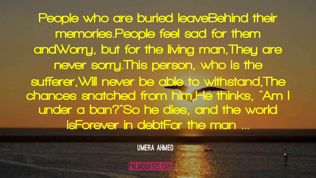 Umera Ahmed Quotes: People who are buried leave<br>Behind