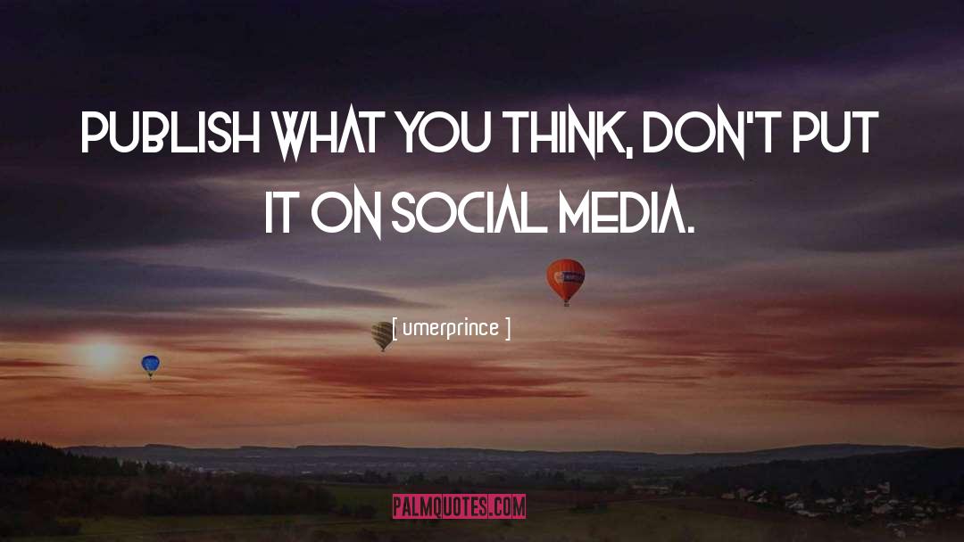 Umerprince Quotes: Publish what you think, don't