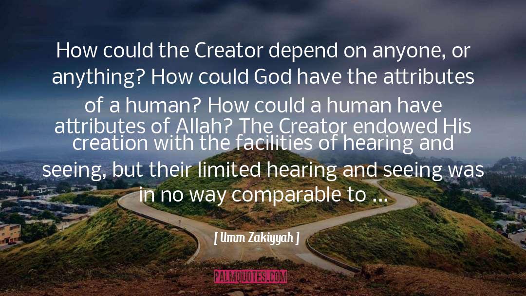 Umm Zakiyyah Quotes: How could the Creator depend