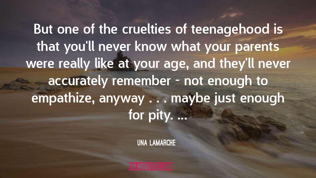 Una LaMarche Quotes: But one of the cruelties