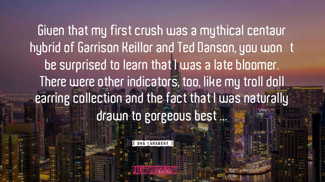 Una LaMarche Quotes: Given that my first crush