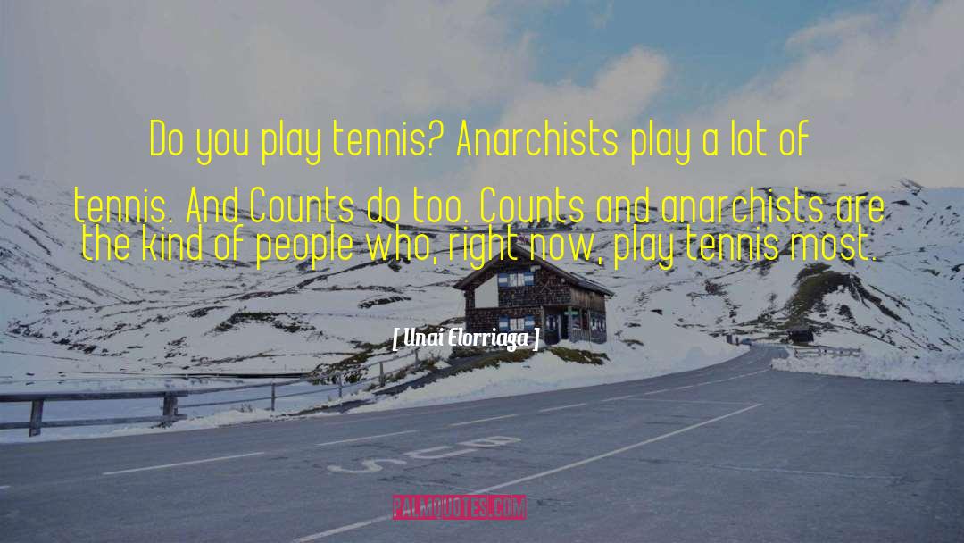 Unai Elorriaga Quotes: Do you play tennis? Anarchists