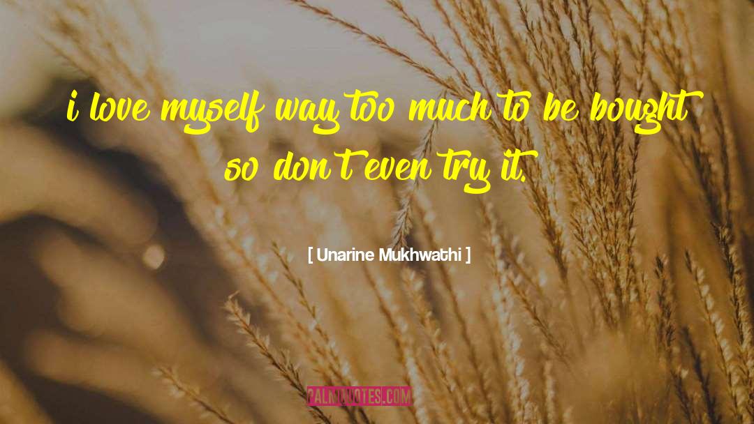 Unarine Mukhwathi Quotes: i love myself way too